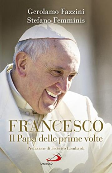 Francesco. Il Papa delle prime volte